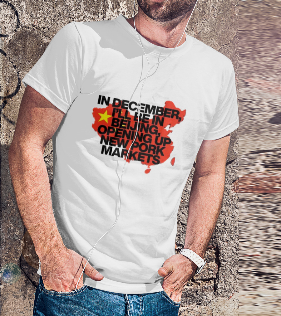 In December I’ll Be In Beijing Opening Up New Pork Markets China Map Flag T-Shirt