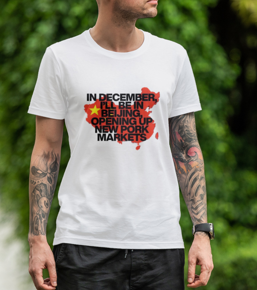 In December I’ll Be In Beijing Opening Up New Pork Markets China Map Flag T-Shirt