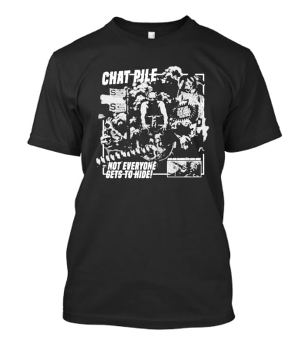 Chat Pile Not Everyone Gets To Hide Weekly World News T-Shirt