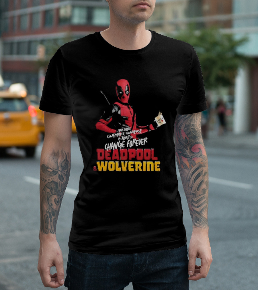 Deadpool and Wolverine Your Little Cinematic Universe Is About to Change Forever T-Shirt