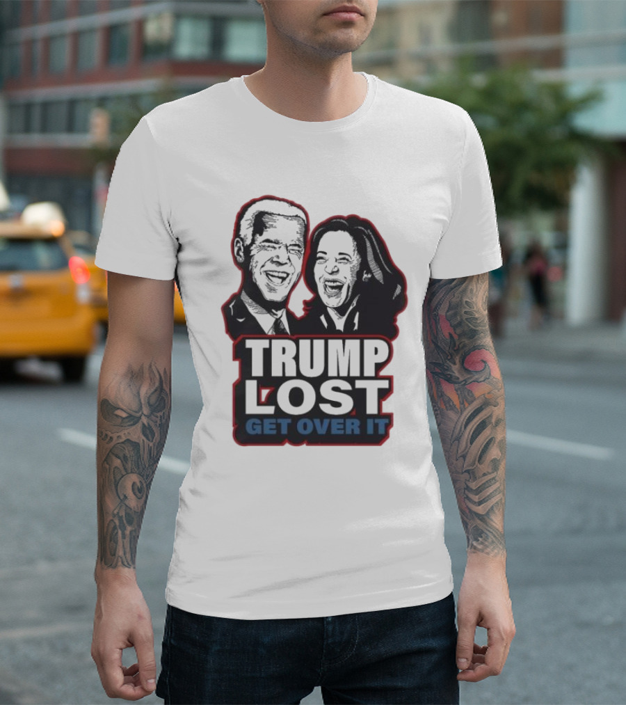 Trump Lost Get Over It 2024 Joe Biden Kamala Harris T-Shirt