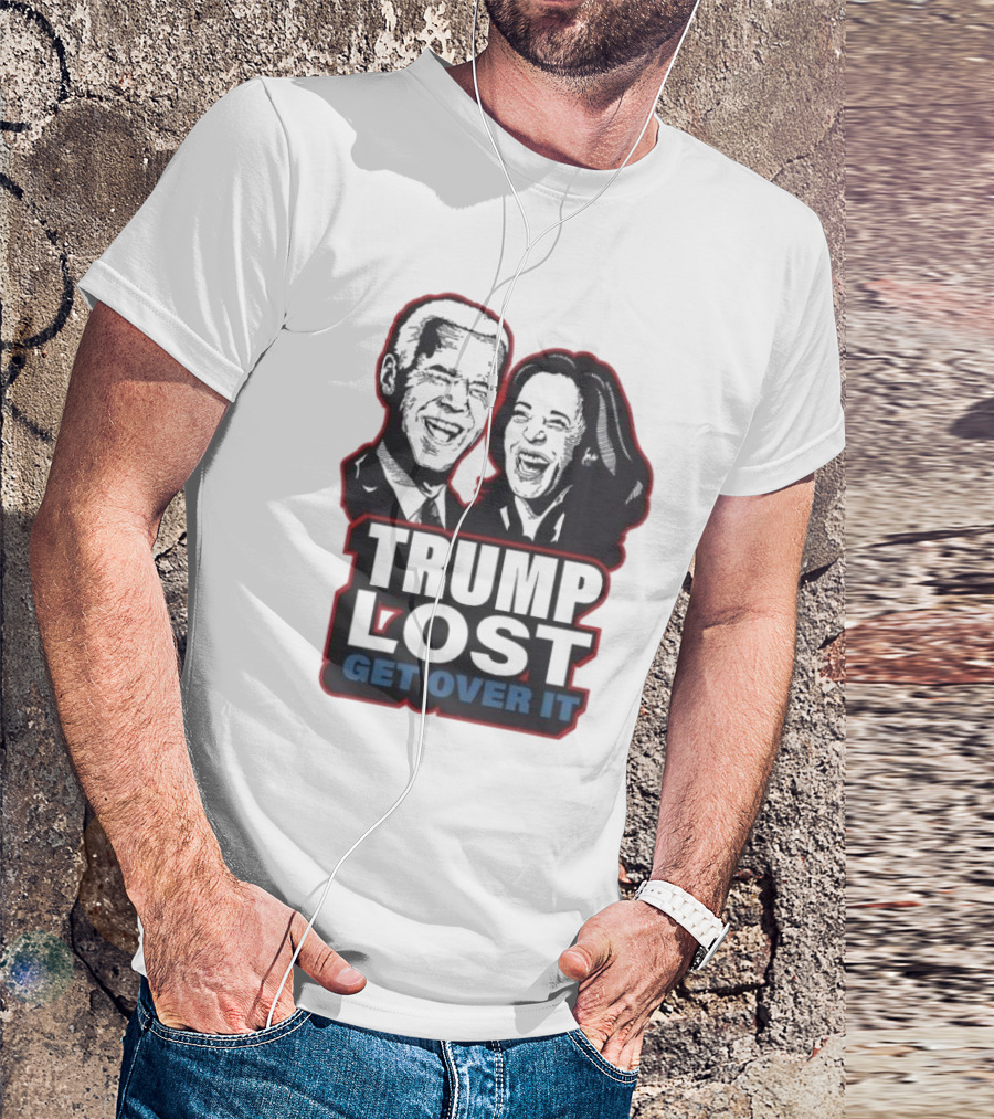 Trump Lost Get Over It 2024 Joe Biden Kamala Harris T-Shirt