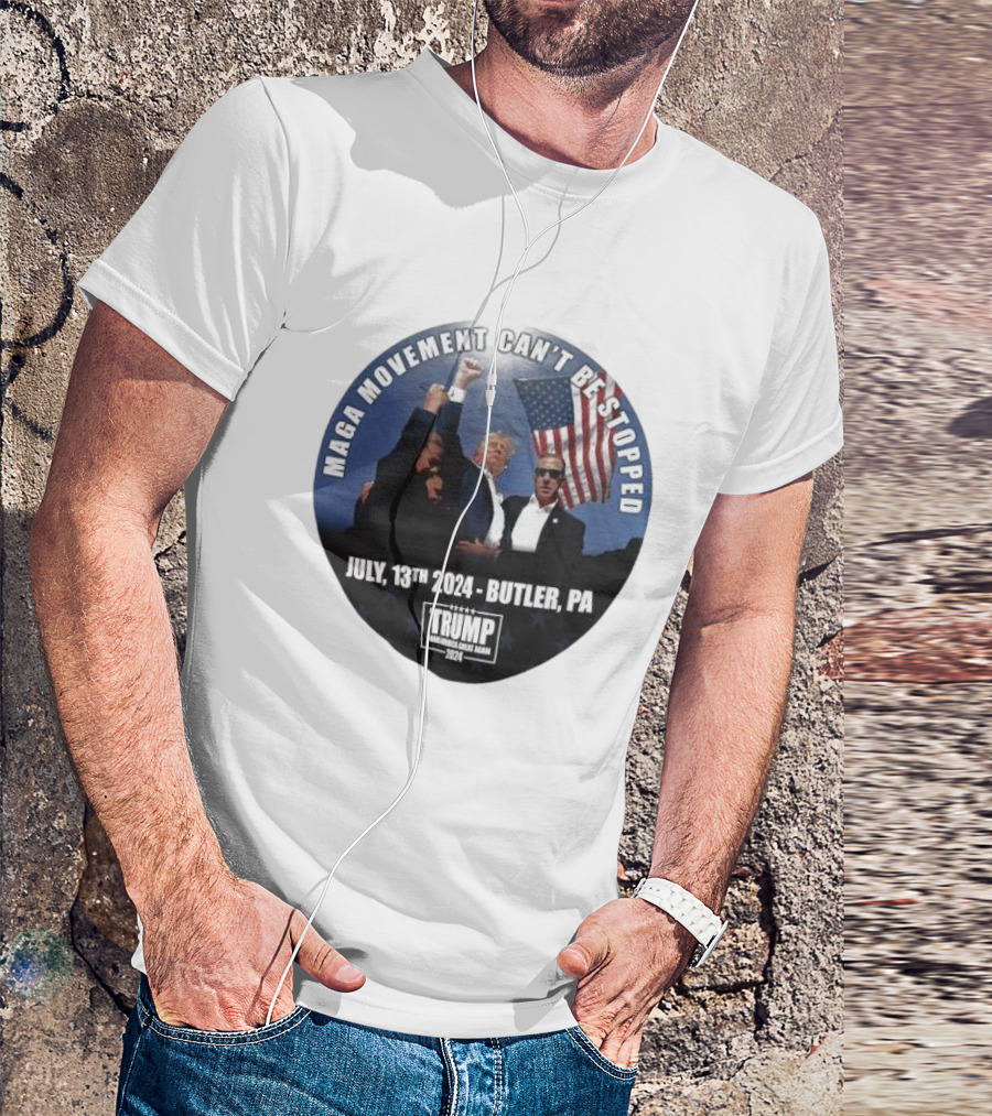 MAGA Movement Can't Be Stopped July 13th 2024 Butler PA Trump Making America Great Again T-Shirt