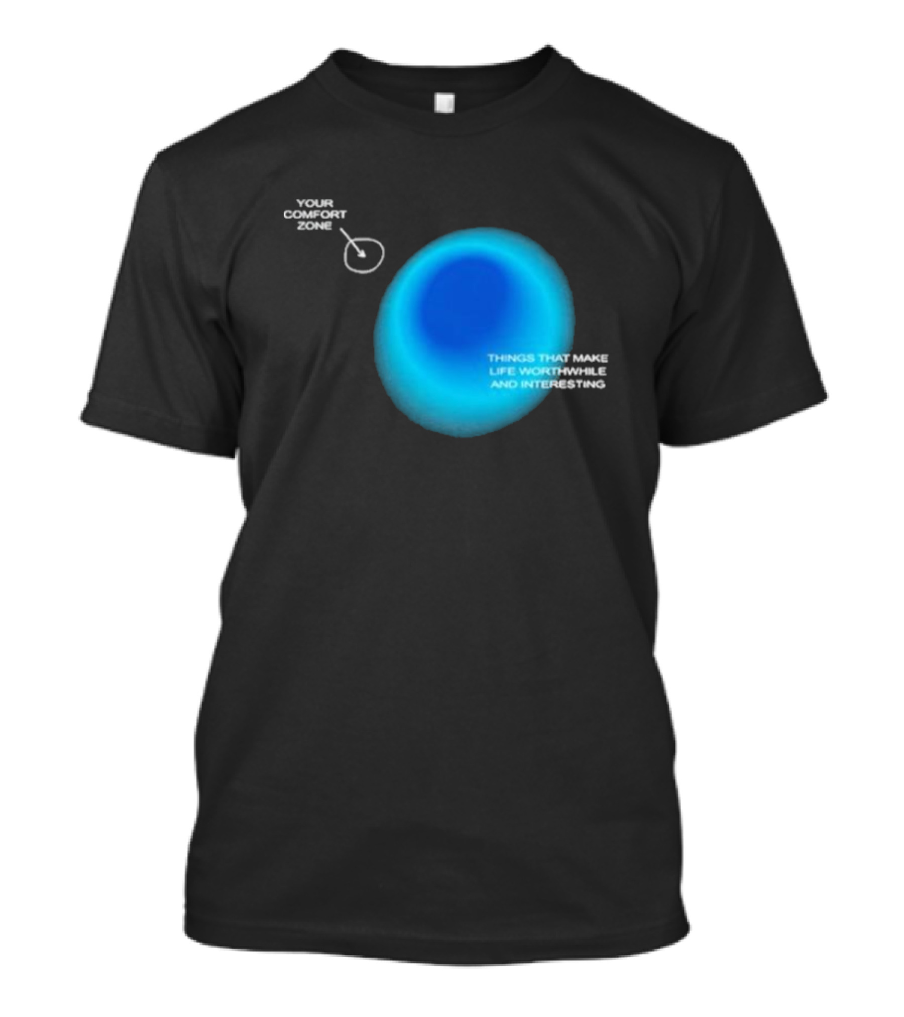 Your Comfort Zone Things That Make Life Worthwhile And Interesting Seek Discomfort Black Comfort Zone T-Shirt