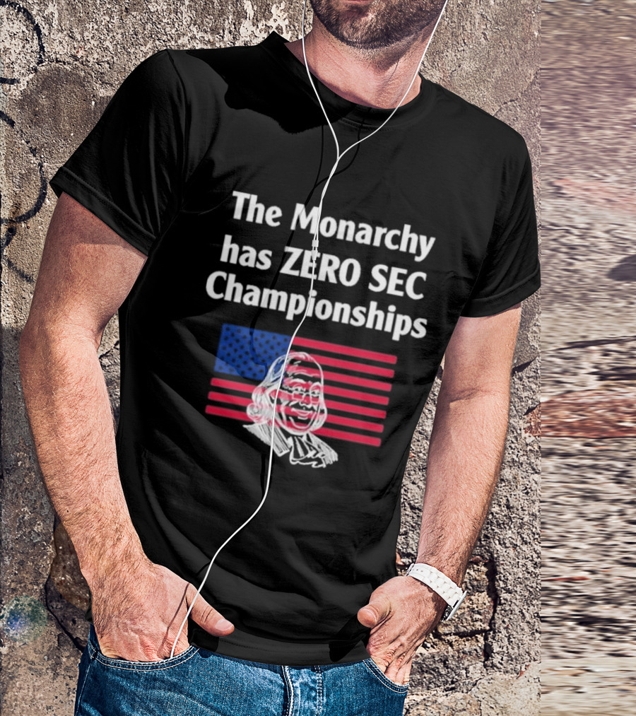 The Monarchy Has Zero SEC Championships American Flag Benjamin Franklin Sketch T-Shirt