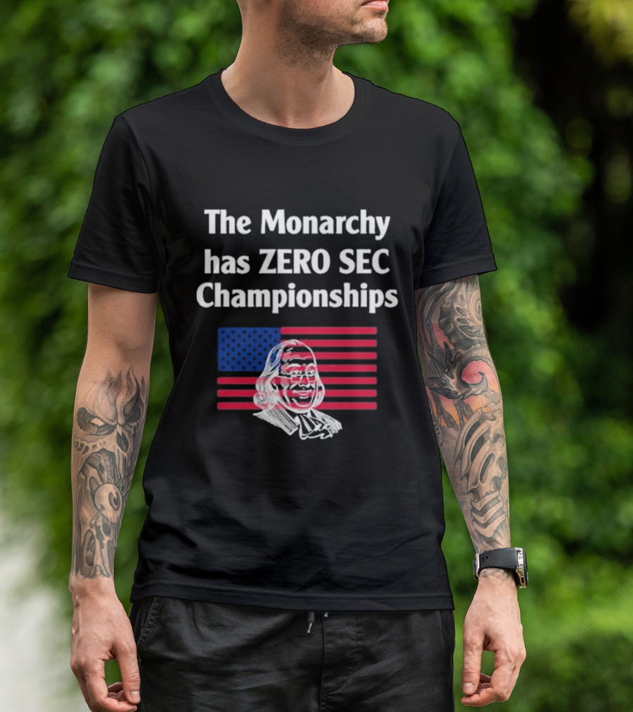 The Monarchy Has Zero SEC Championships American Flag Benjamin Franklin Sketch T-Shirt