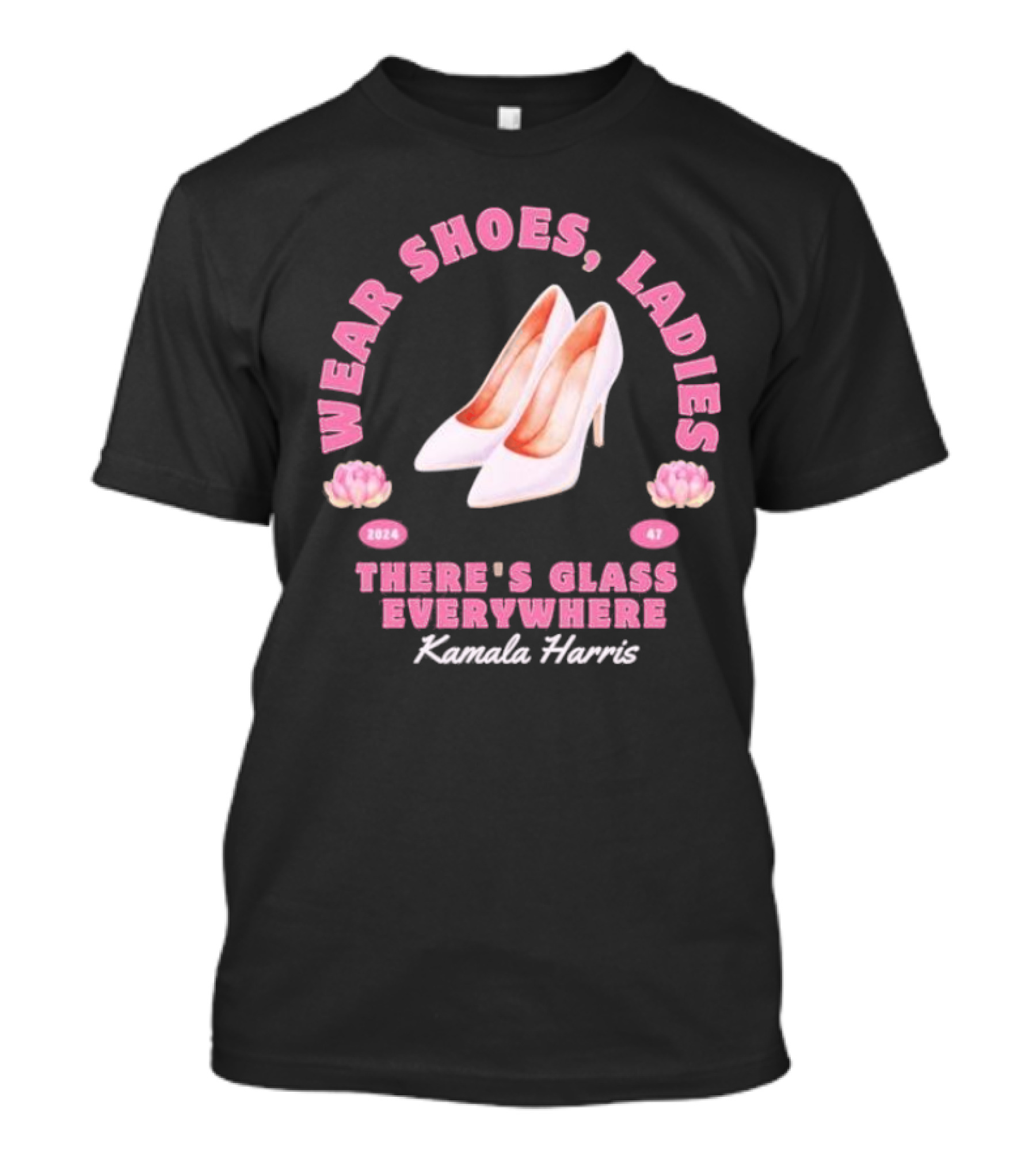 Wear Shoes Ladies Kamala Harris 2024 There's Glass Everywhere T-Shirt
