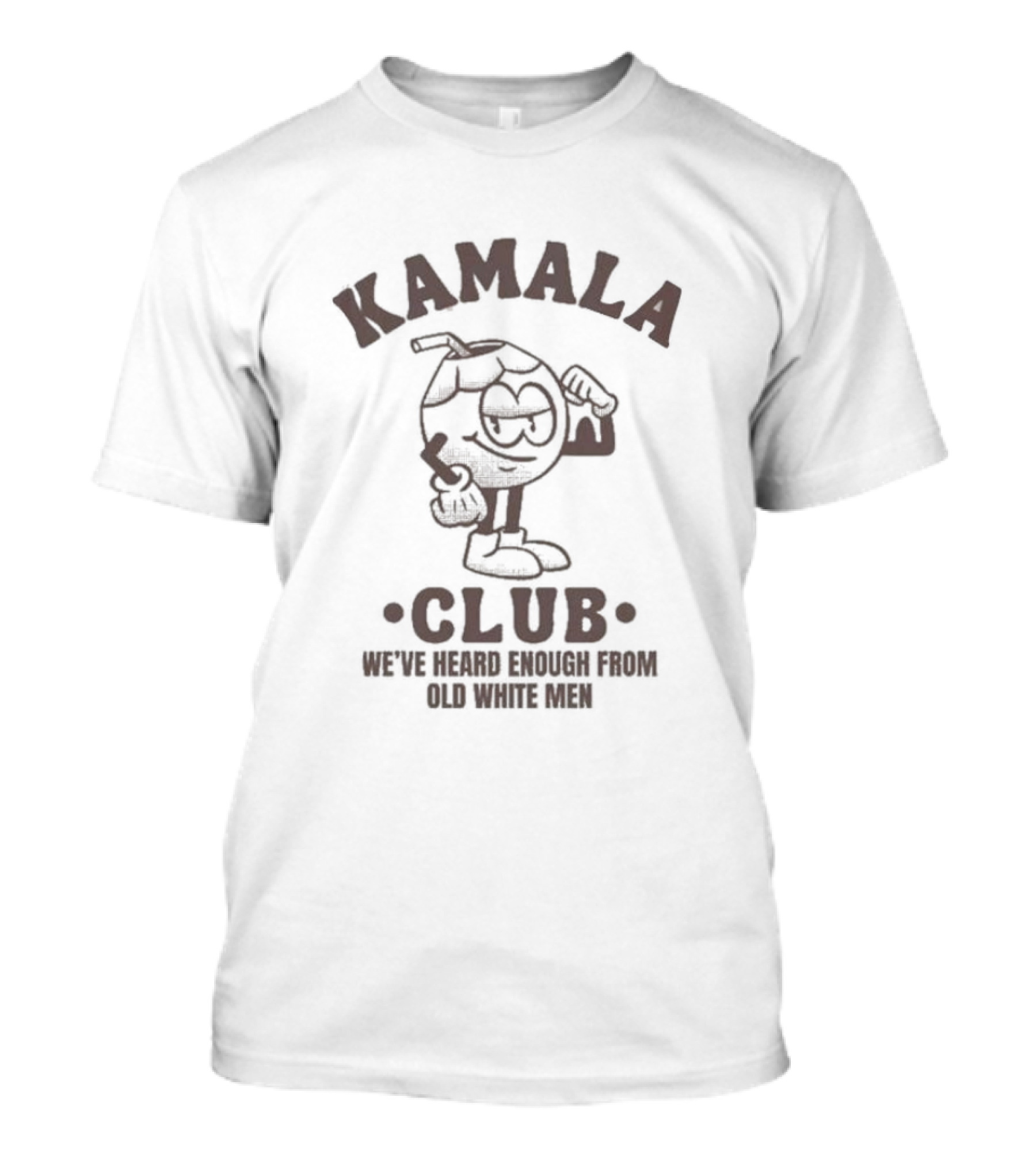 Kamala Club Coconut We've Heard Enough From Old White Men T-Shirt