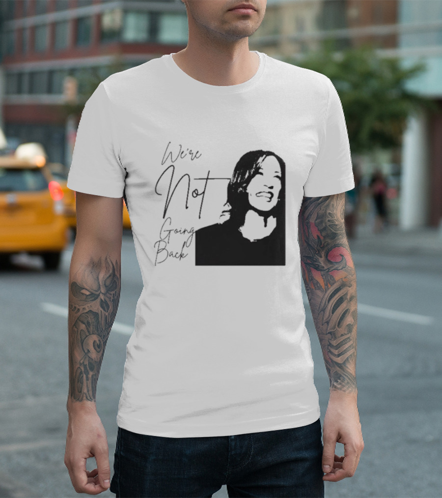 We’re Not Going Back Kamala Harris T-Shirt