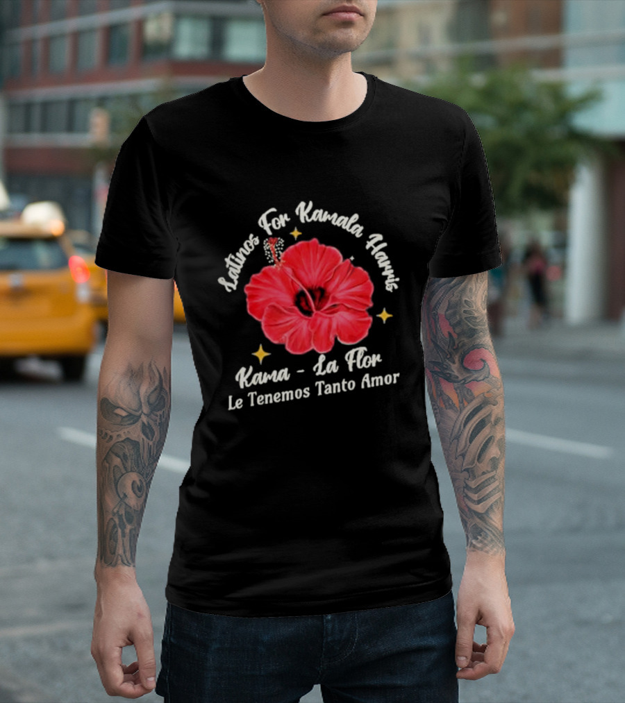 Latinos For Kamala Harris Kama La Flor Le Tenemos Tanto Amor T-Shirt