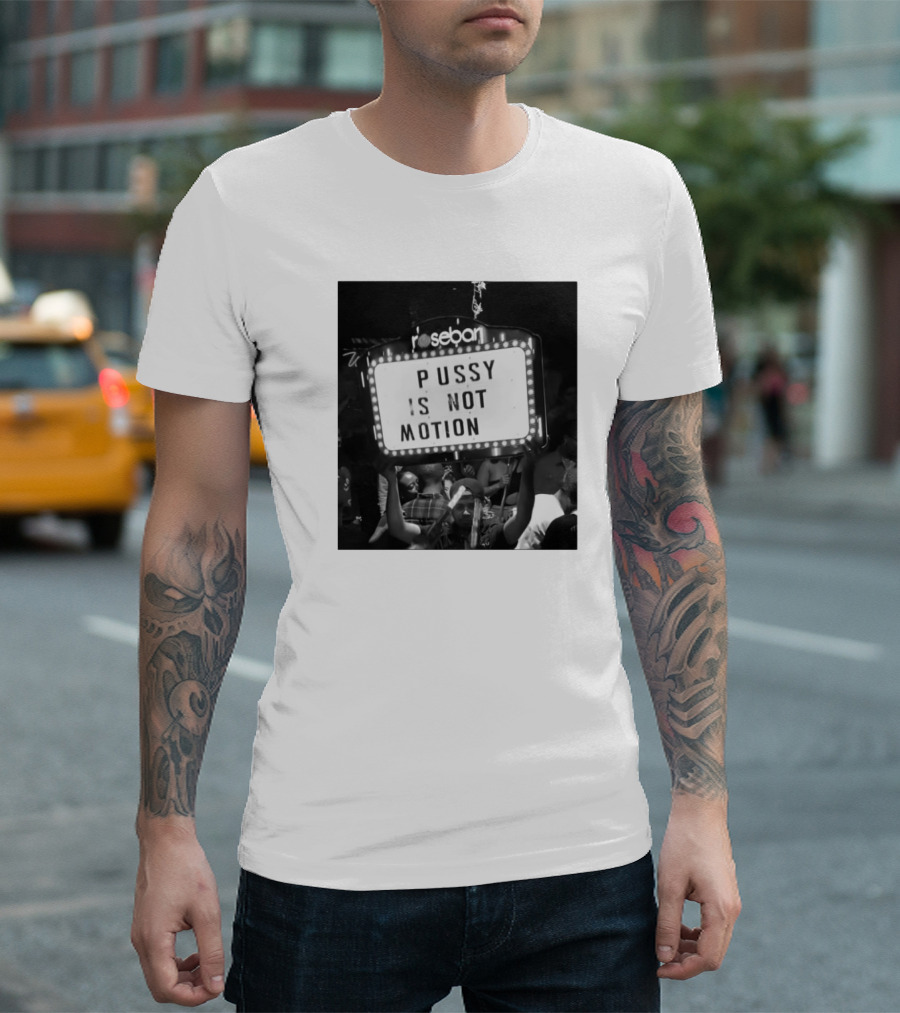 Rosebar Pussy Is Not Motion T-Shirt