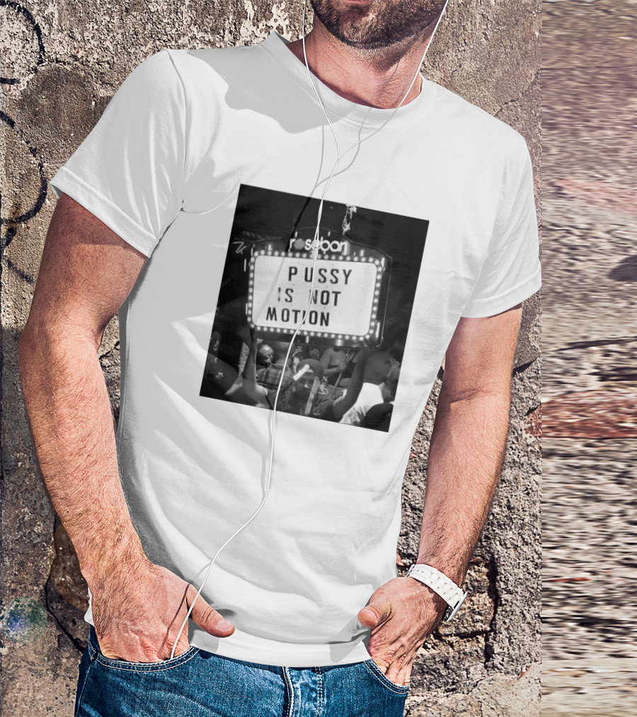 Rosebar Pussy Is Not Motion T-Shirt