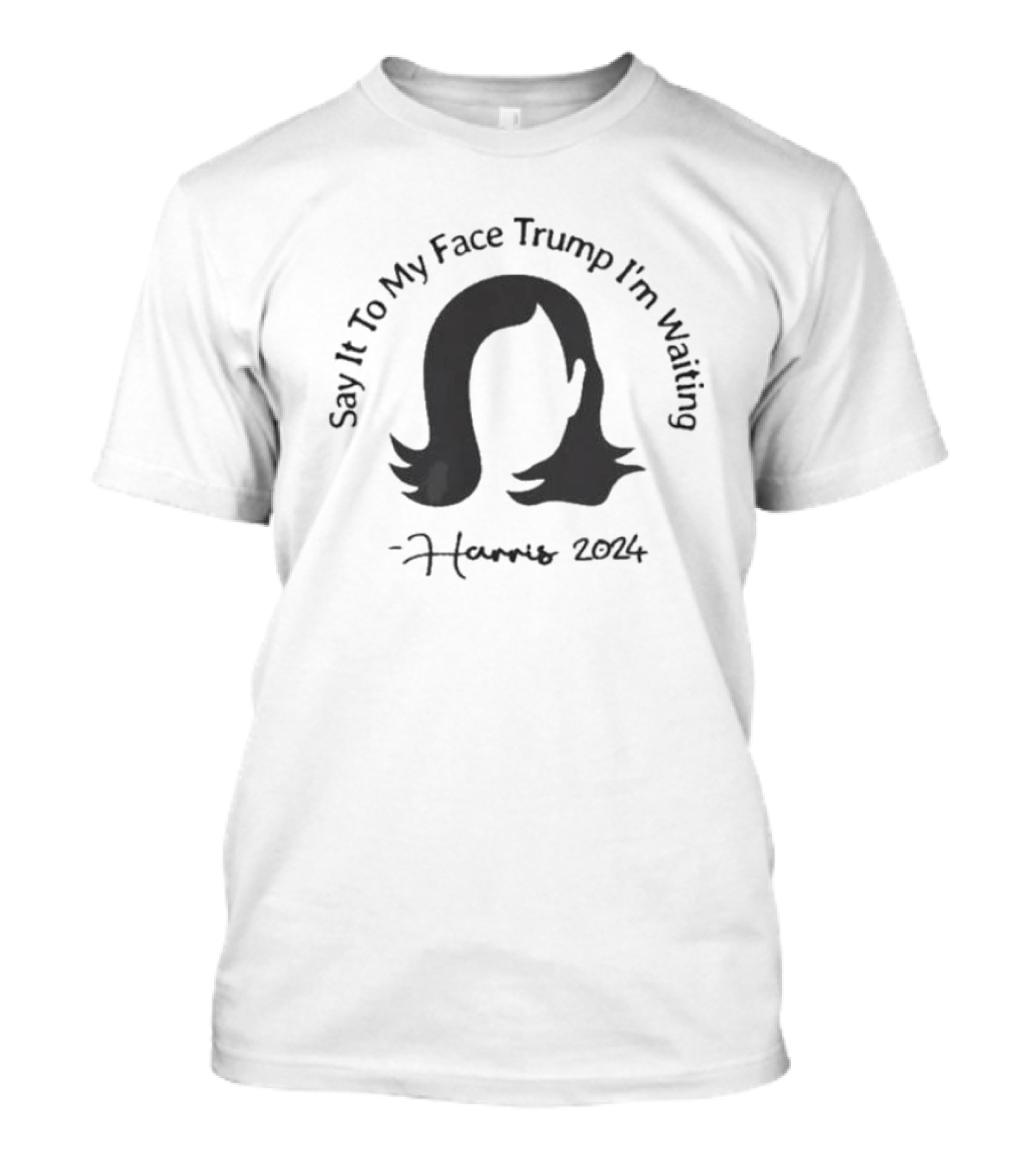 Say It To My Face Trump I'm Waiting Harris T-Shirt