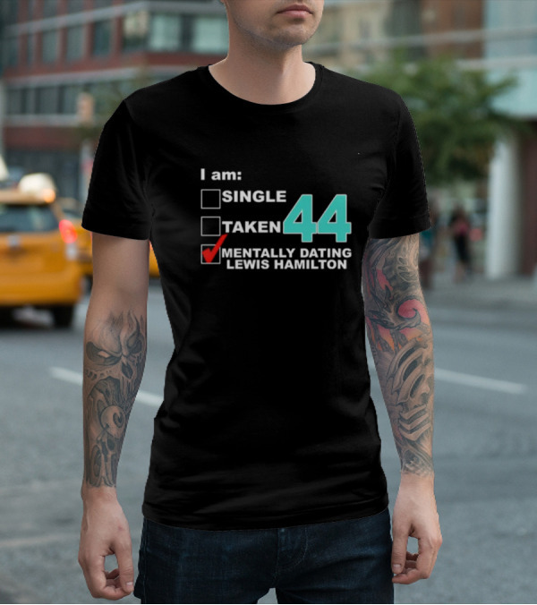 I Am Single Taken Mentally Dating Lewis Hamilton 44 T-Shirt