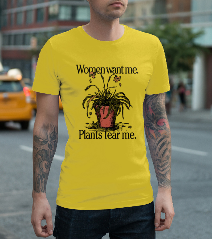 Women Want Me Plants Fear Me Potted Flower Humor T-Shirt