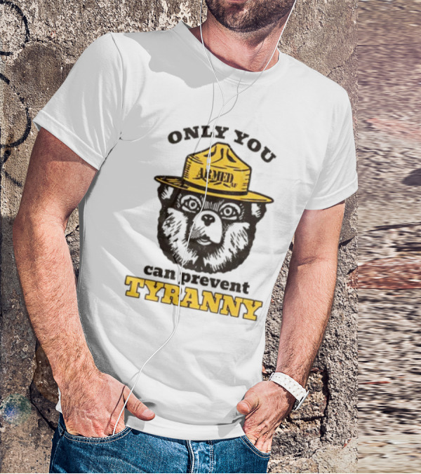 Only You Armed AF Can Prevent Tyranny Smokey Bear T-Shirt