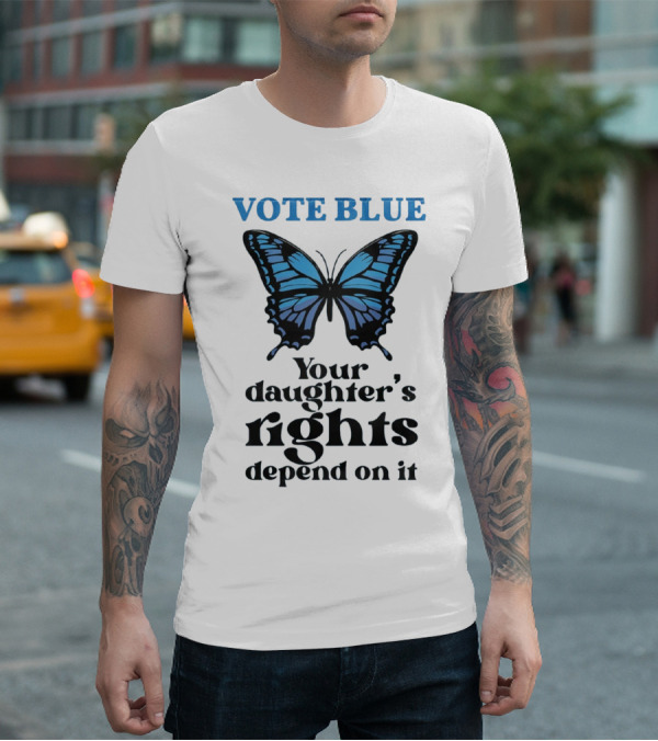 Vote Blue Your Daughter's Rights Depend On It Blue Butterfly T-Shirt