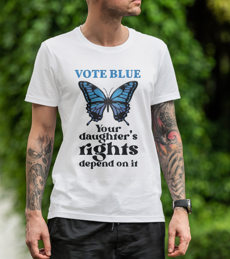 Vote Blue Your Daughter's Rights Depend On It Blue Butterfly T-Shirt
