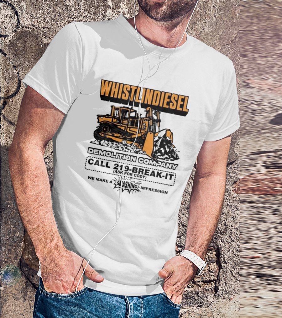 WHISTLINDIESEL DEMOLITION COMPANY CALL 219-BREAK-IT WE MAKE A SMASHING IMPRESSION T-Shirt
