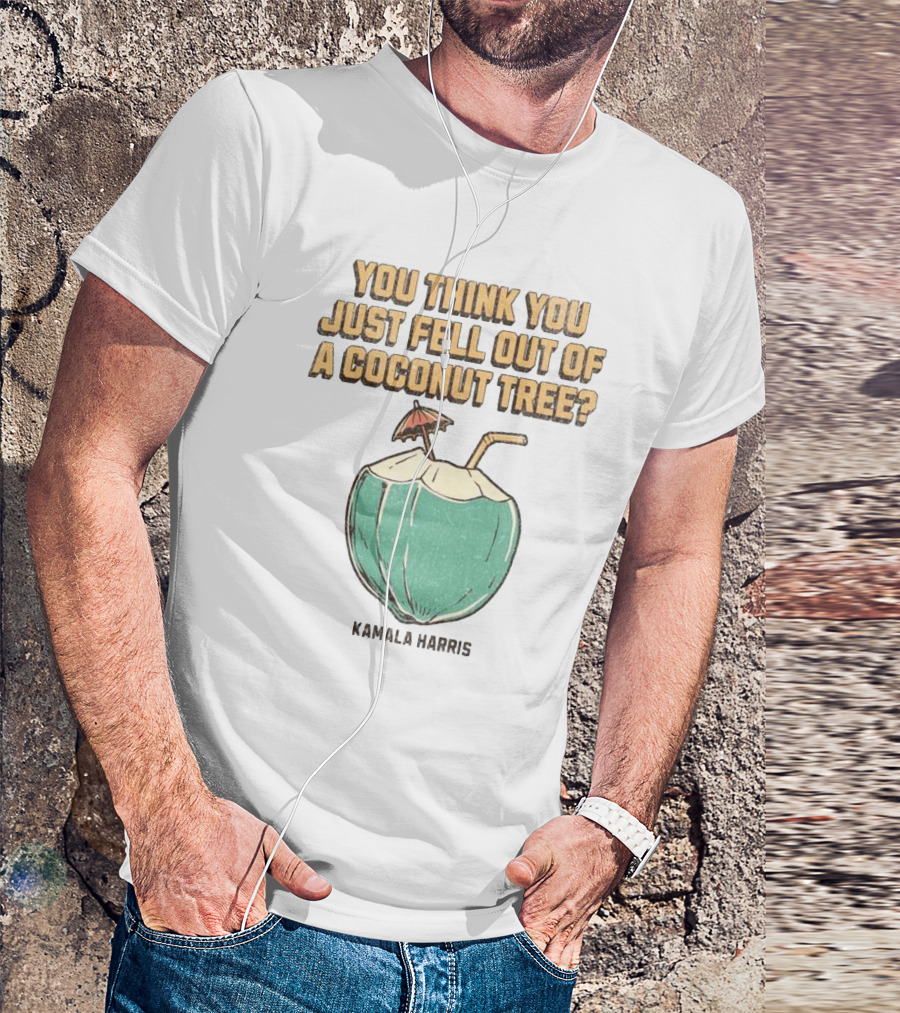 You Think You Just Fell Out Of A Coconut Tree Kamala Harris Retro Style Coconut Drink T-Shirt