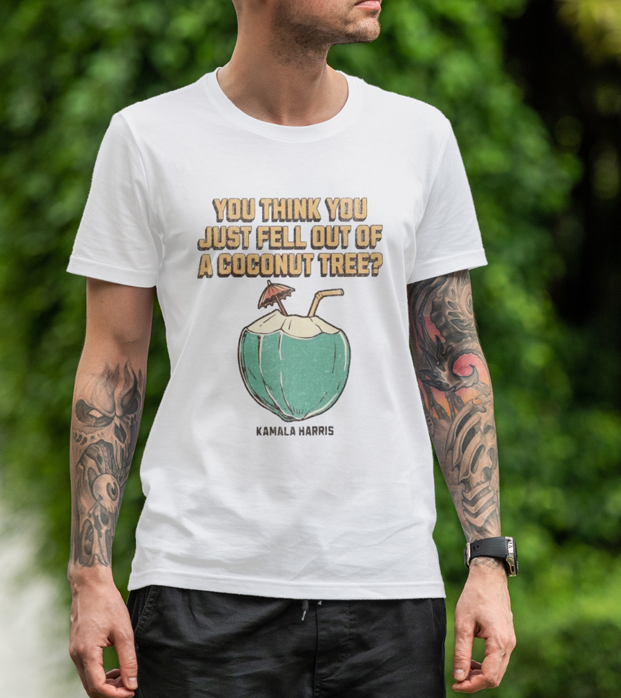 You Think You Just Fell Out Of A Coconut Tree Kamala Harris Retro Style Coconut Drink T-Shirt