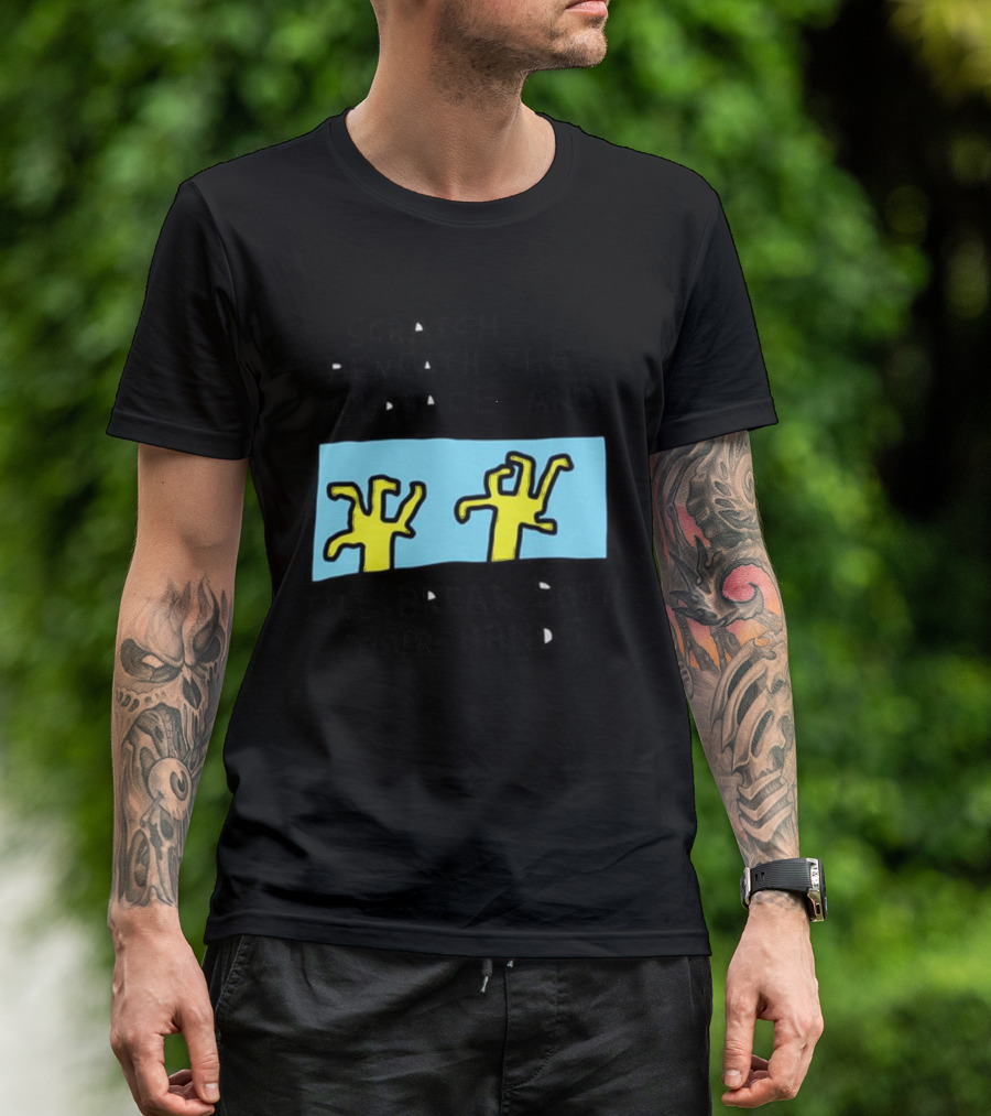 Scratch Beneath The Surface And I'll Break Both Your Hands T-Shirt