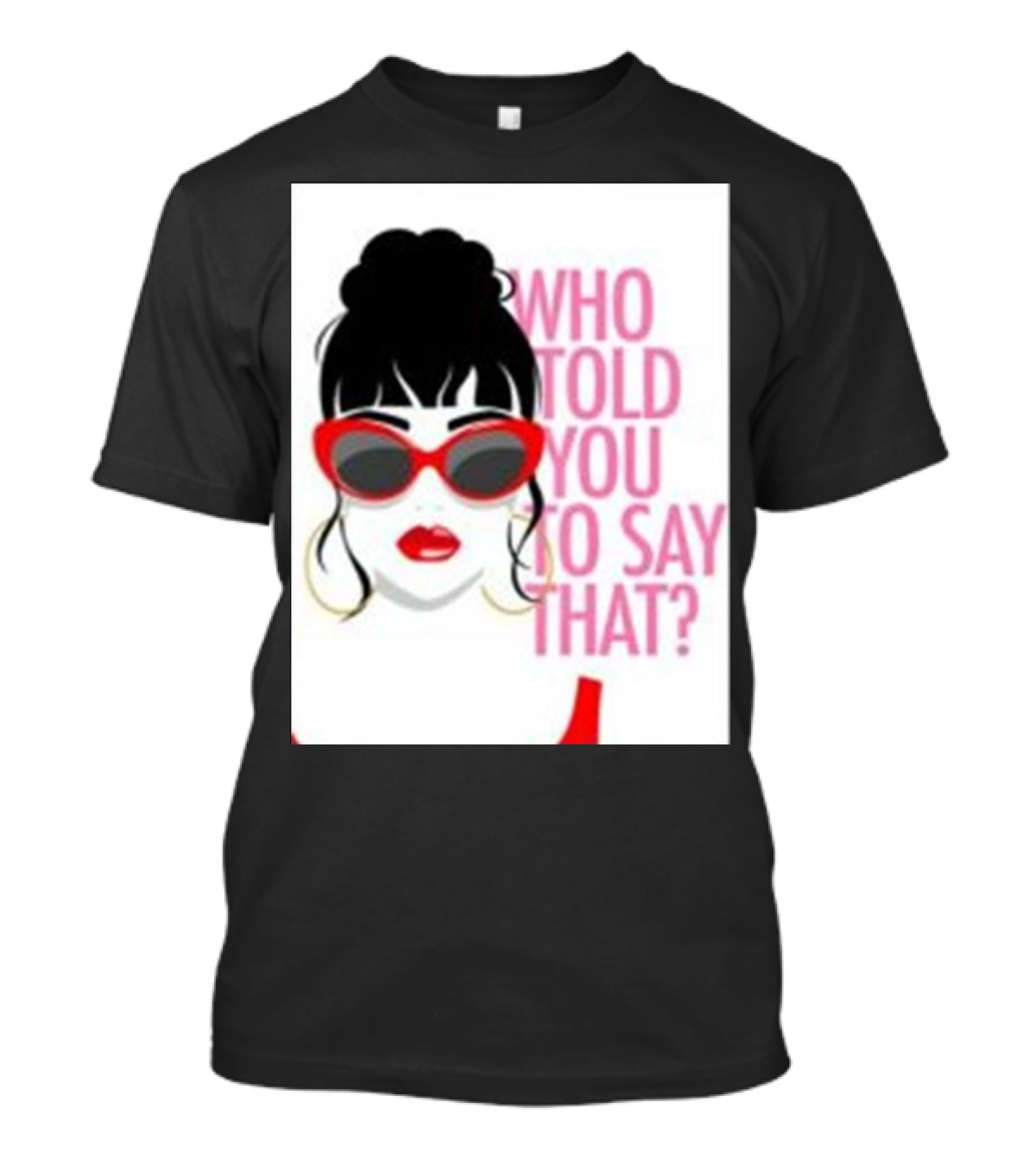 Who Told You To Say That Round Daddy Tees Merch Bold Red Sunglasses T-Shirt