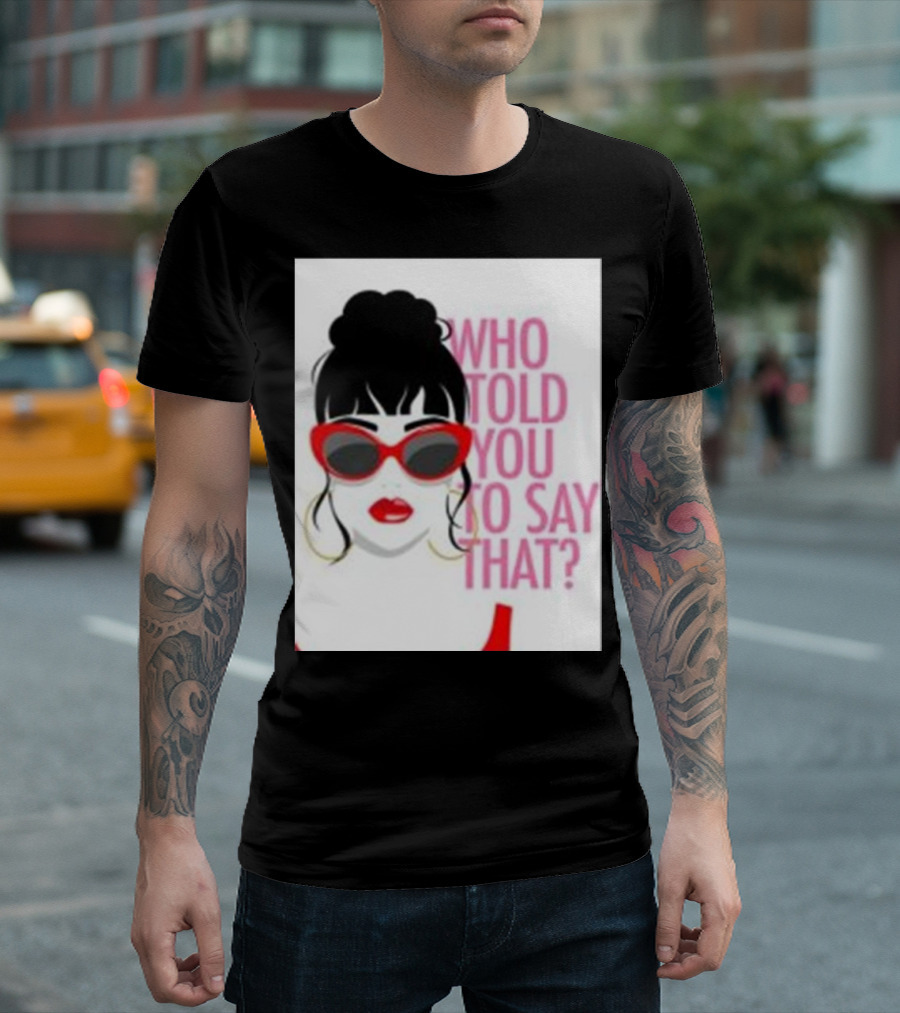 Who Told You To Say That Round Daddy Tees Merch Bold Red Sunglasses T-Shirt