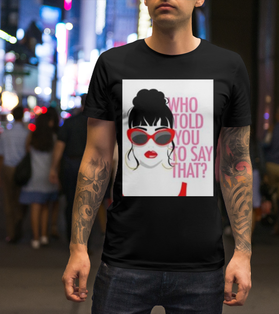 Who Told You To Say That Round Daddy Tees Merch Bold Red Sunglasses T-Shirt