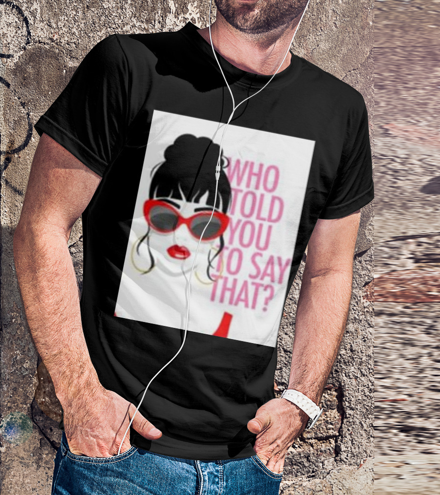 Who Told You To Say That Round Daddy Tees Merch Bold Red Sunglasses T-Shirt