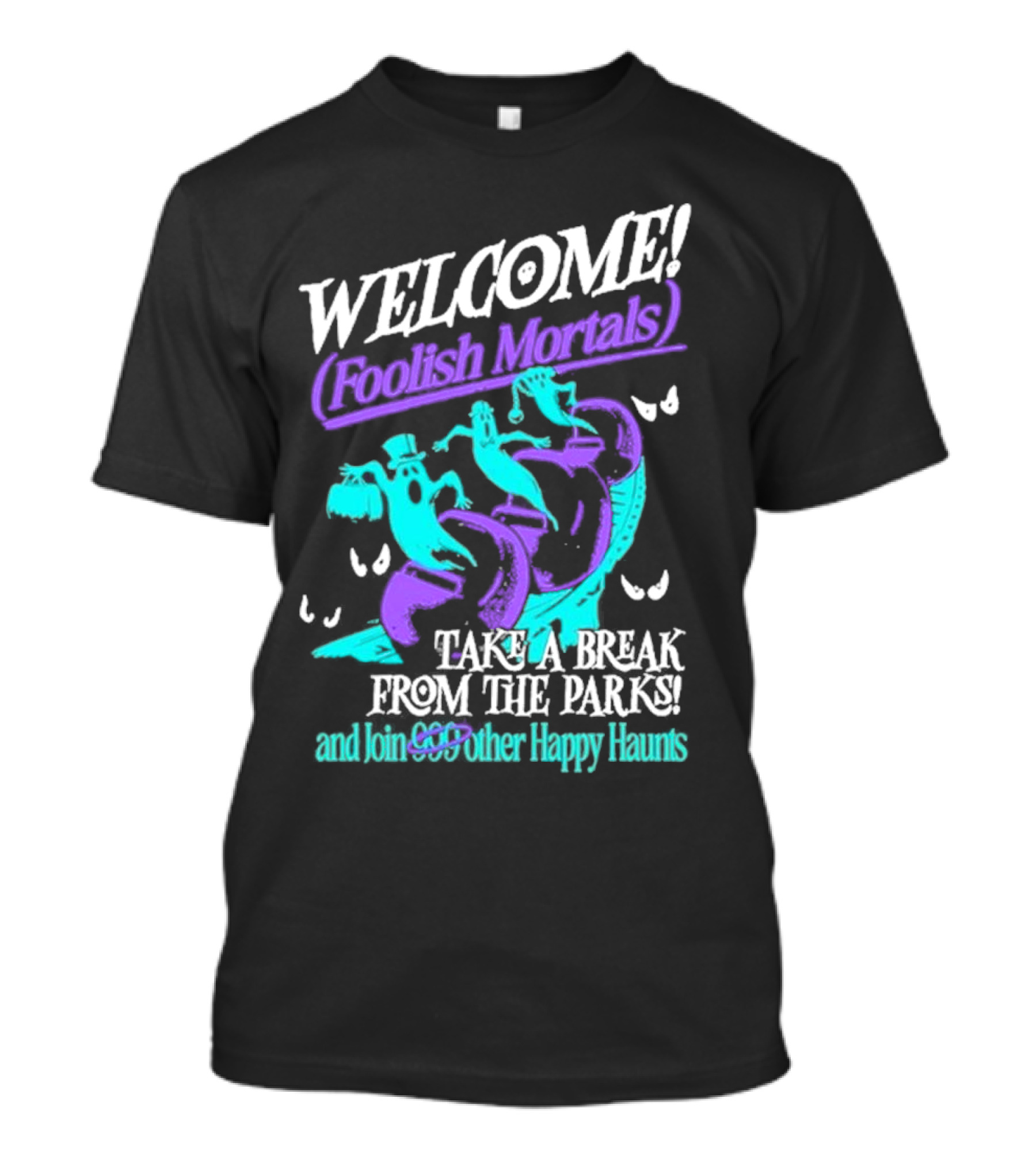 Welcome Foolish Mortals Take A Break And Join 999 Other Happy Haunts T-Shirt