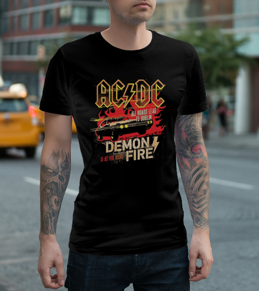 ACDC All Roads Lead To Dublin Demon Fire Is All You Desire 2024 Europe Tour Merchandise T-Shirt
