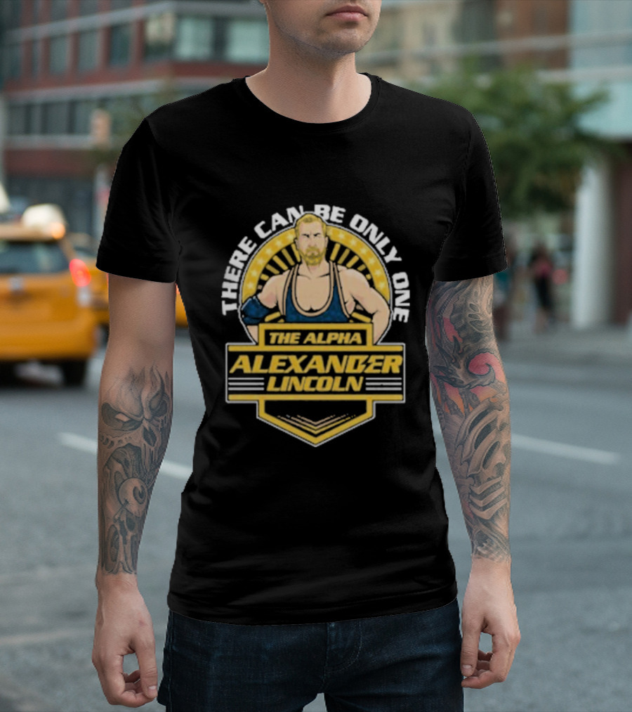 The Alpha Alexander Lincoln There Can Be Only One T-Shirt