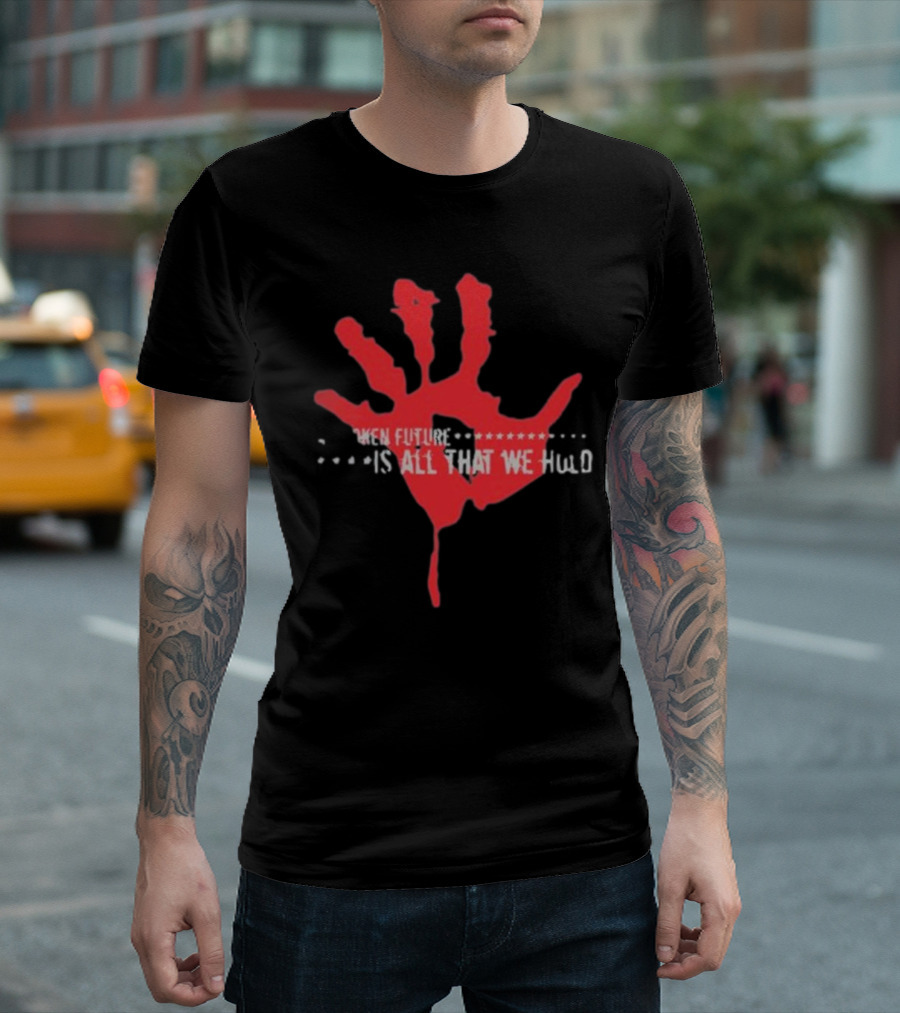 Park Way Drive Blood Stained Memories When Future Is All That We Hold T-Shirt