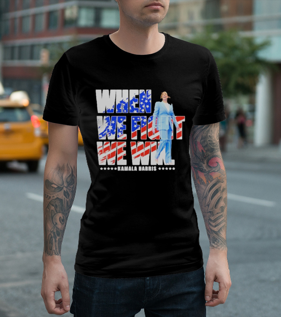 When We Fight We Win Kamala Harris 2024 American Flag Colors T-Shirt