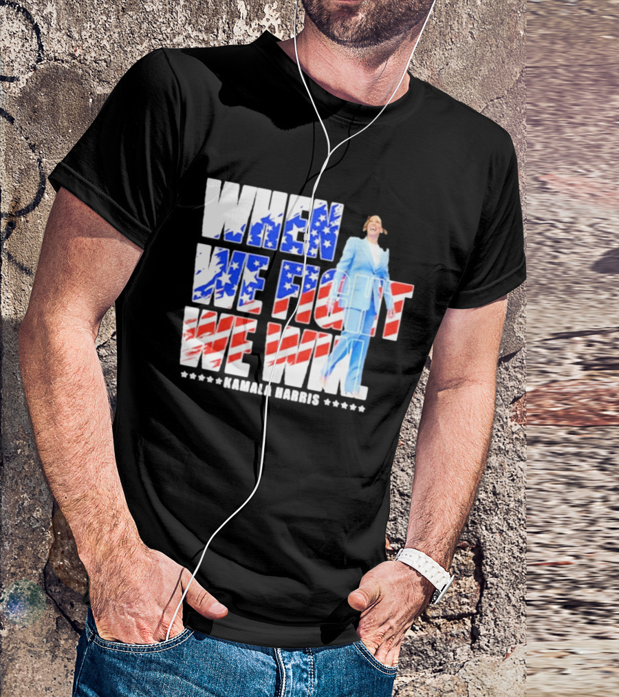 When We Fight We Win Kamala Harris 2024 American Flag Colors T-Shirt