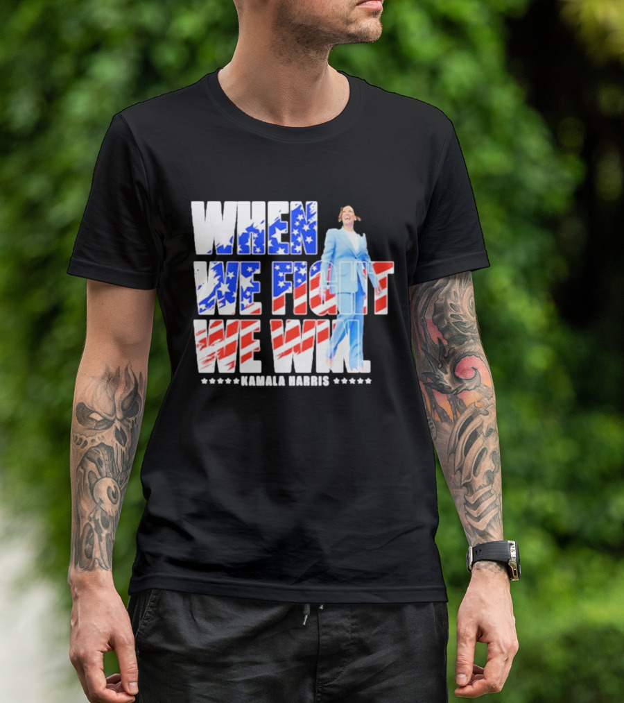 When We Fight We Win Kamala Harris 2024 American Flag Colors T-Shirt
