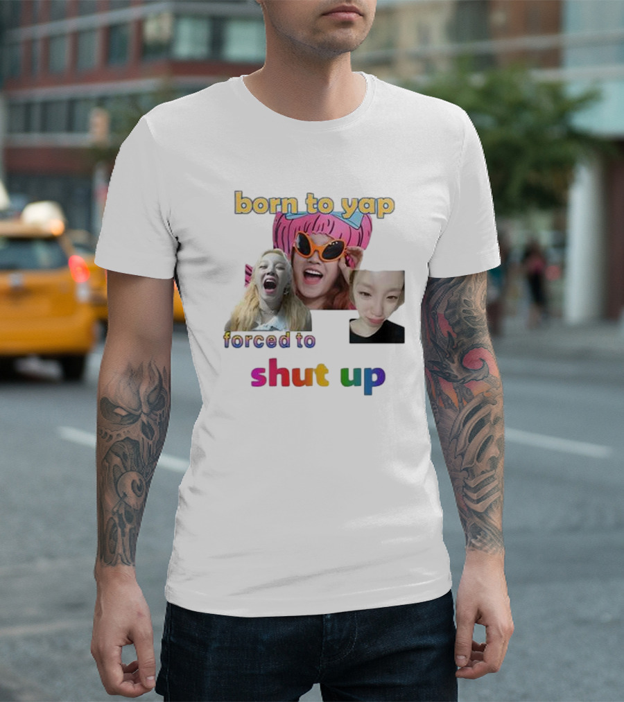 Yuqi Born To Yap Forced To Shut Up Colorful Text and Laughing Images T-Shirt