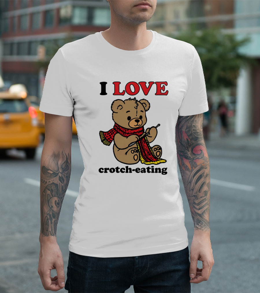 I Love Crotch-Eating Bear Wearing Scarf And Knitting T-Shirt