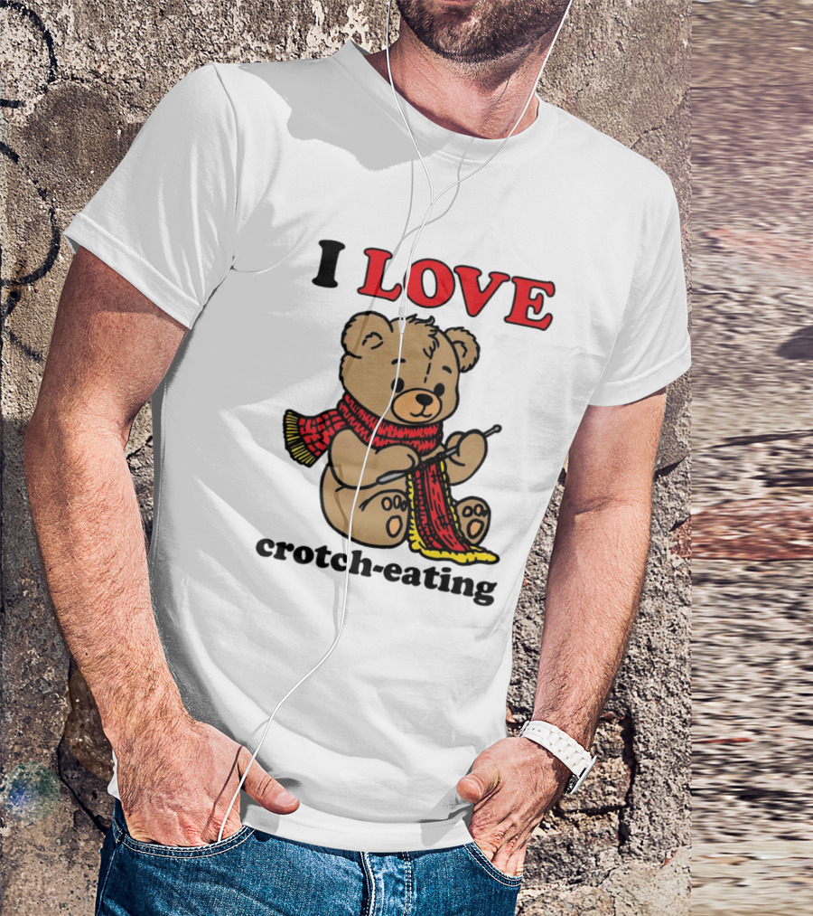 I Love Crotch-Eating Bear Wearing Scarf And Knitting T-Shirt