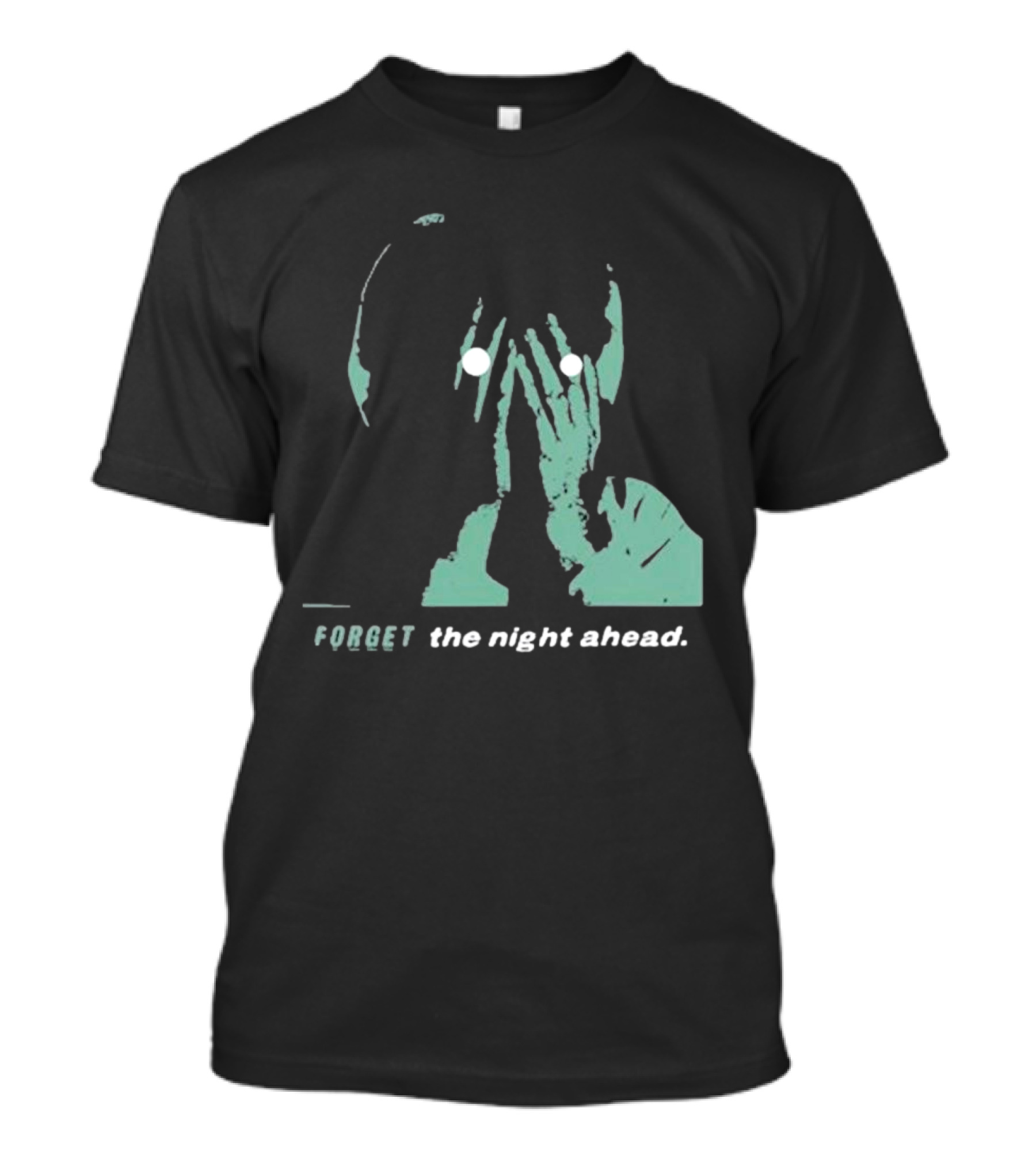 FORGET The Night Ahead T-Shirt
