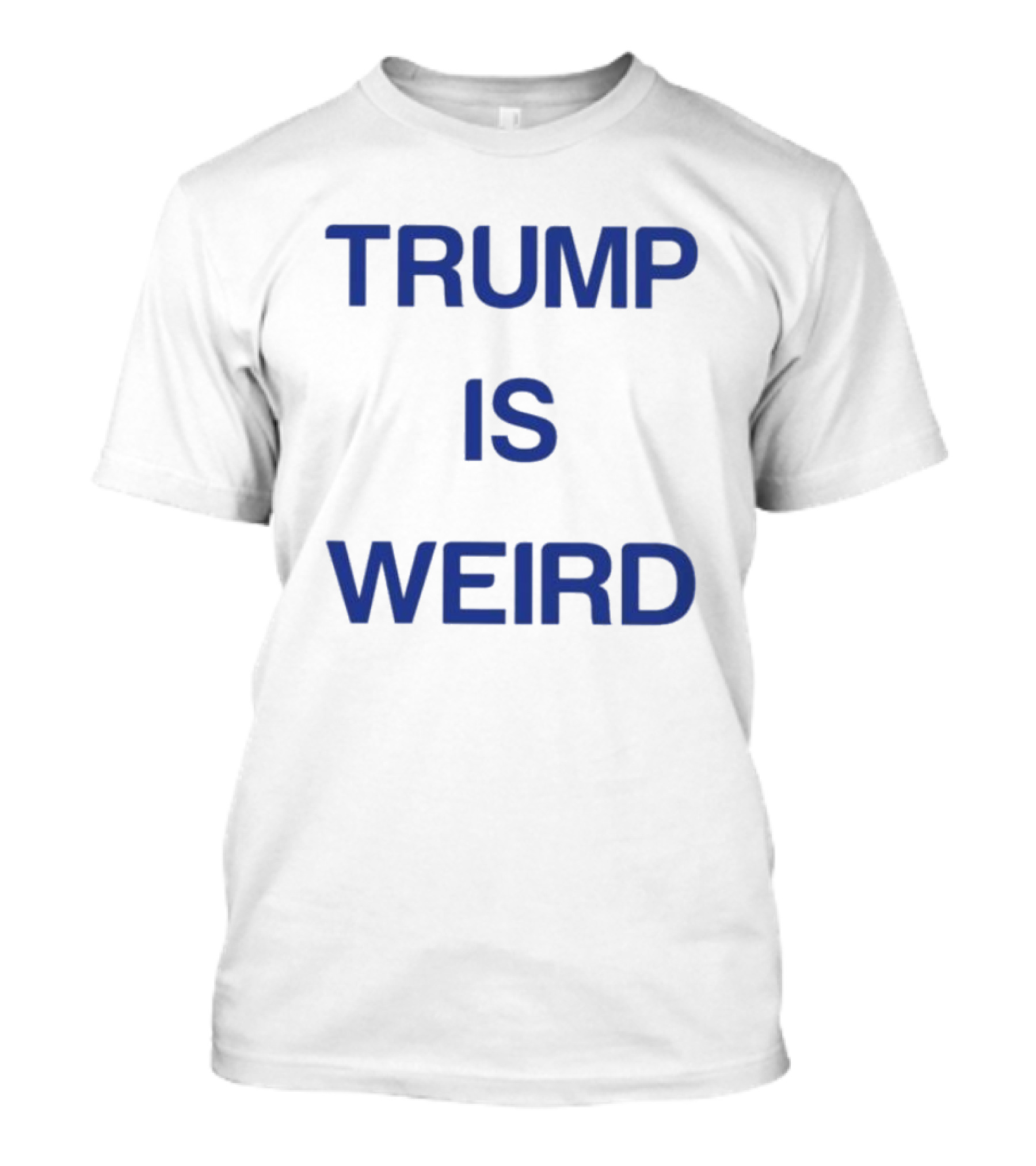 Trump Is Weird T-Shirt
