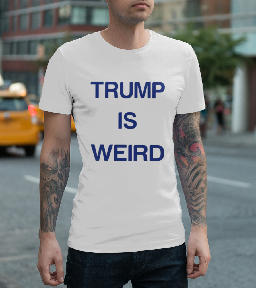 Trump Is Weird T-Shirt
