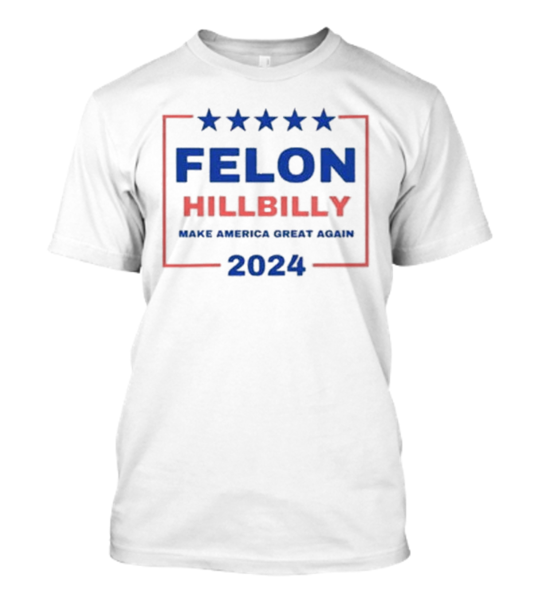Felon Hillbilly 2024 Make America Great Again Stars T-Shirt