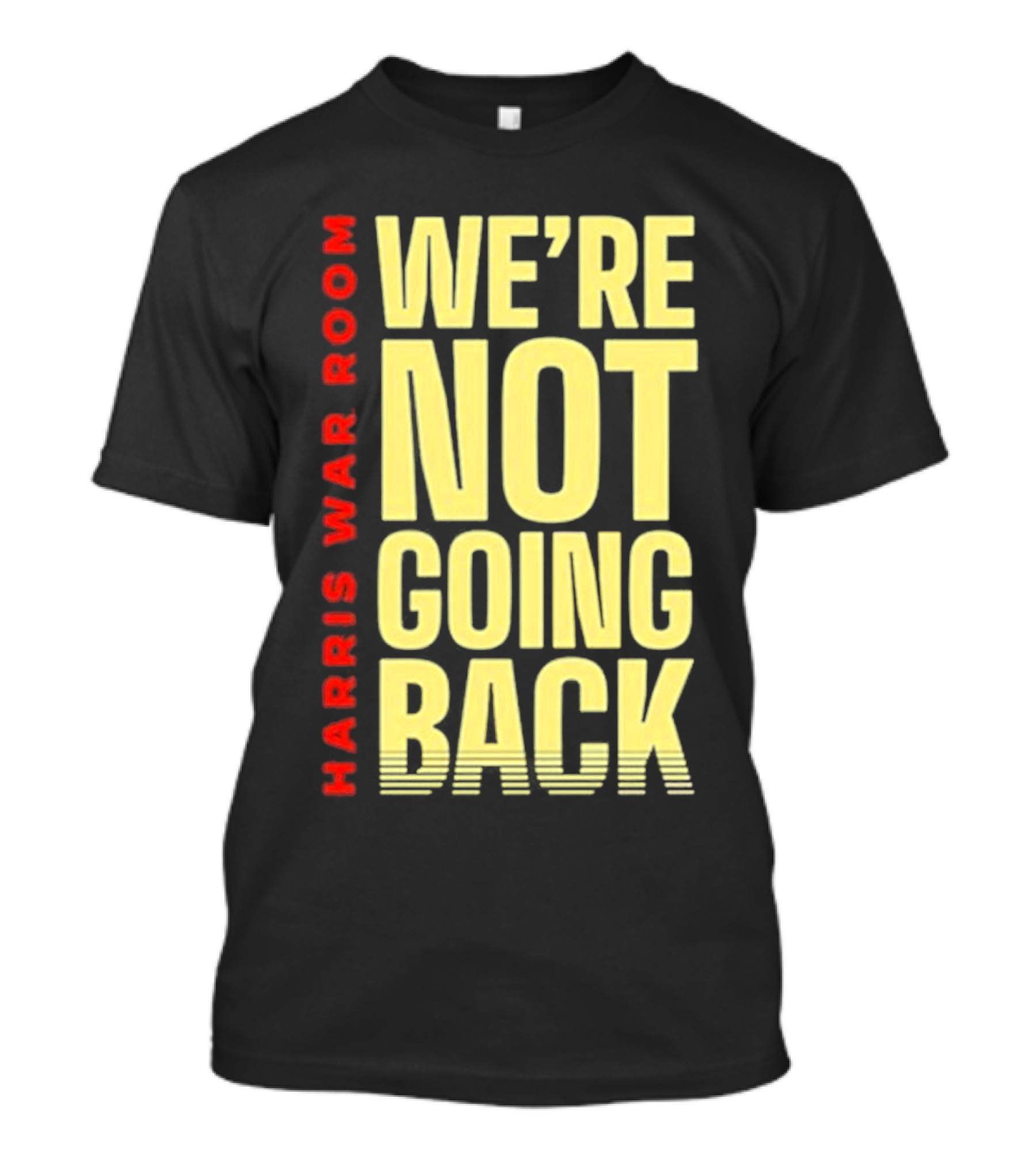 Harris War Room We’re Not Going Back T-Shirt