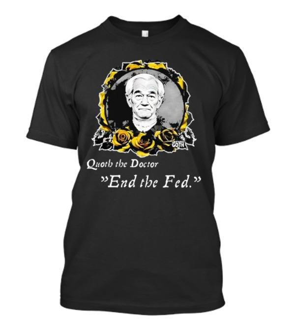 Libertarian Gothic Quoth The Doctor End The Fed Roses T-Shirt