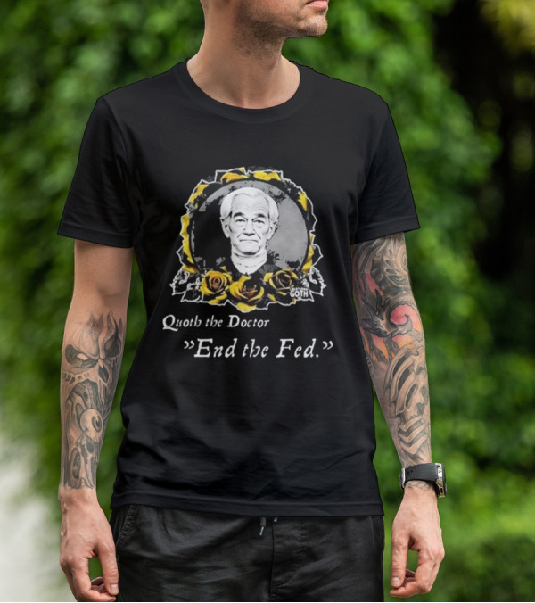Libertarian Gothic Quoth The Doctor End The Fed Roses T-Shirt
