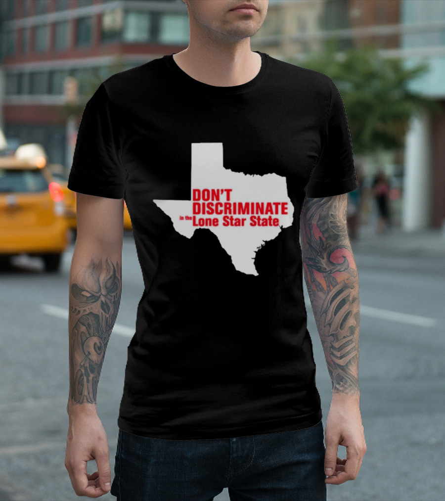 Don't Discriminate in the Lone Star State T-Shirt