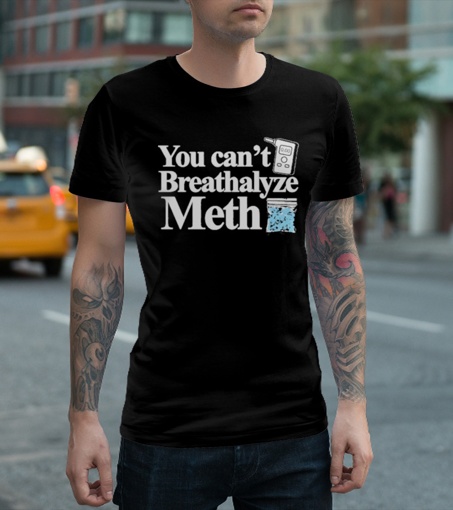 You Can't Breathalyze Meth Digital Breathalyzer Baggy Text T-Shirt