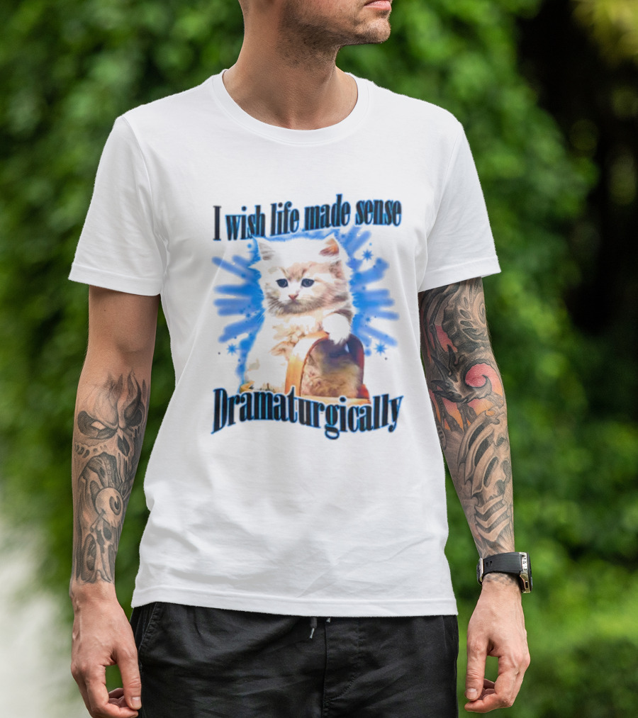 I Wish Life Made Sense Dramaturgically Cat With Blue Splash T-Shirt